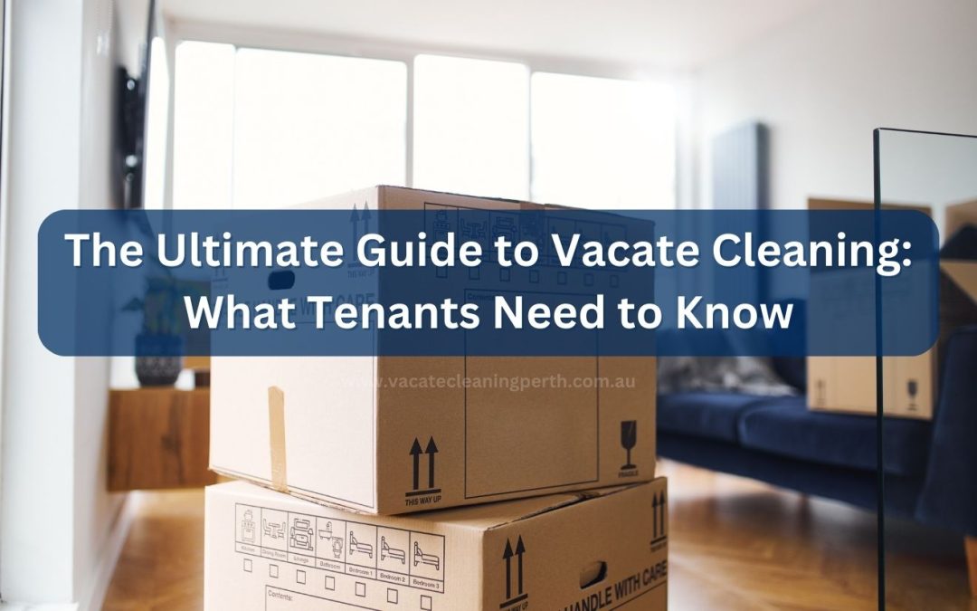 The Ultimate Guide to Vacate Cleaning What Tenants Need to Know Blog Post Image 1